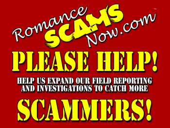 Romance Scams Now Kickstarter Campaign - Please Help! Help Us Expand Our Field Reporting & Investigations To Catch More Scammers!
