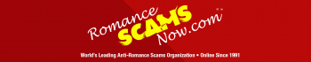 Romance Scams Now™ - The World's Leading Anti-Romance Scam Organization - Online Since 1991 - On The Web Since 1995 - A Unit Of PerfectReputations®