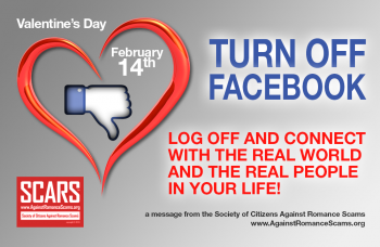 TURN OFF FACEBOOK ON 2/14 LOG OFF AND CONNECT WITH THE REAL WORLD AND THE REAL PEOPLE IN YOUR LIFE!