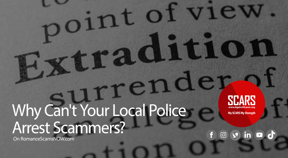 Arrest Scammers - Why Can't Your Local Police Do It? A SCARS Insight on RomanceScamsNOW.com