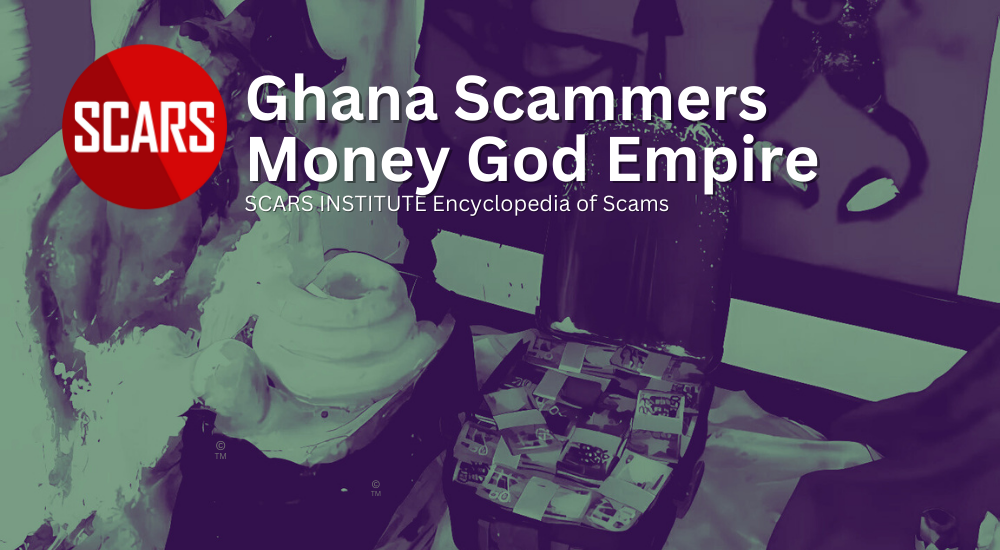 Ghana Scammers Money God Empire - 2024 - on SCARS Institute Encyclopedia of Scams