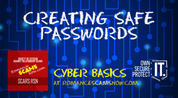 Creating Safe Passwords - SCARS Cyber Basics - A Series on RomanceScamsNOW.com