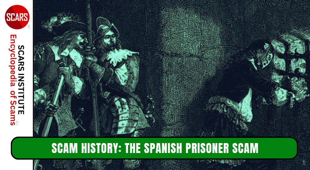 The Spanish Prisoner Scam - A Foundational Fraud from History - 2021 UPDATED 2026