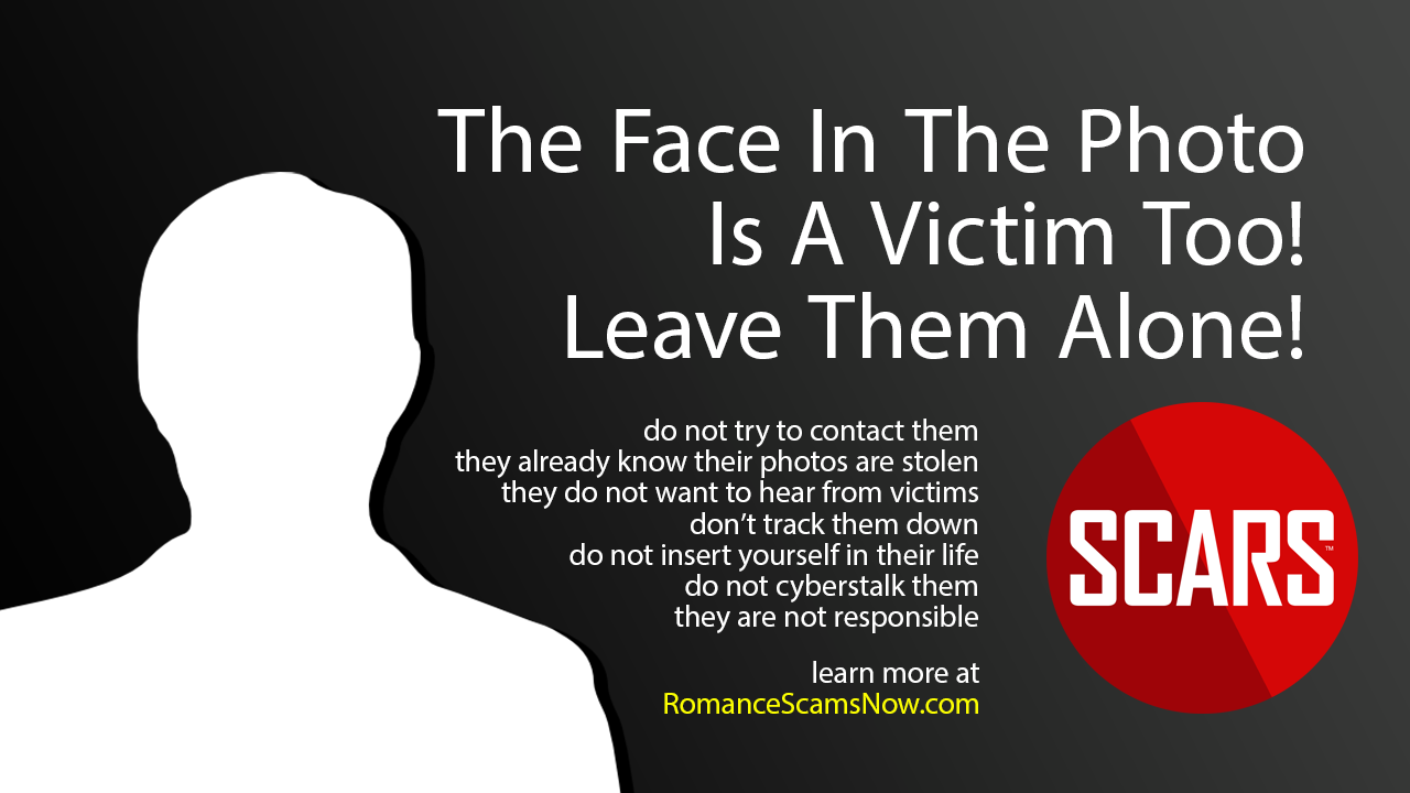 The Face in The Photo Is Not Real - They Are A Victim Too - An Impersonation Victim - SCARS RomanceScamsNOW.com