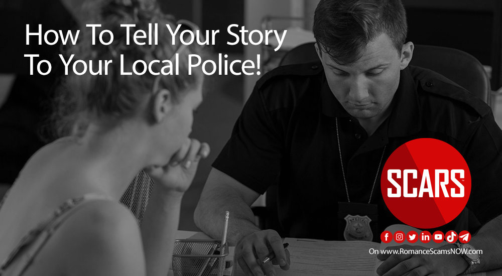 How To Tell Your Story To Your Local Police! Reporting Scammers - A SCARS Insight on RomanceScamsNOW.com