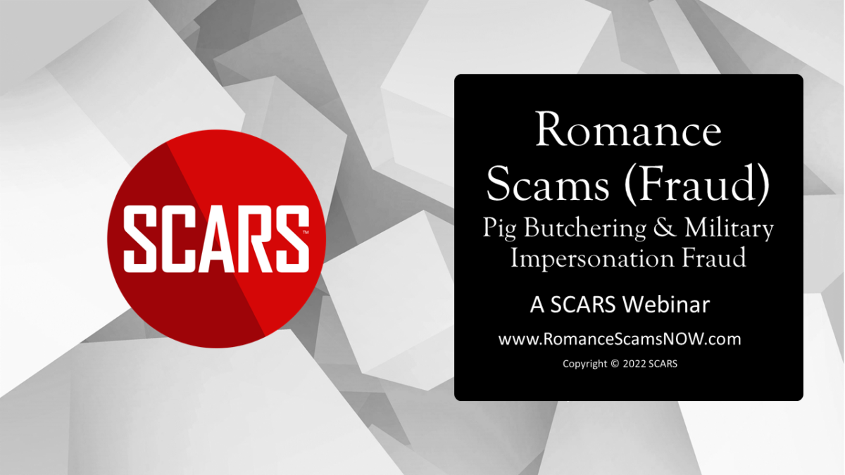 SCARS Webinar: Romance Scams #1 - Pig Butchering Fraud & Military Impersonation Fraud