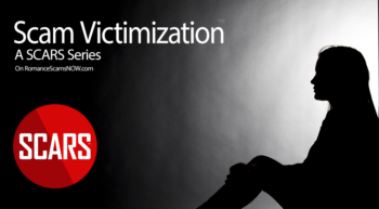 Scam Victimization - A SCARS Series on RomanceScamsNOW.com