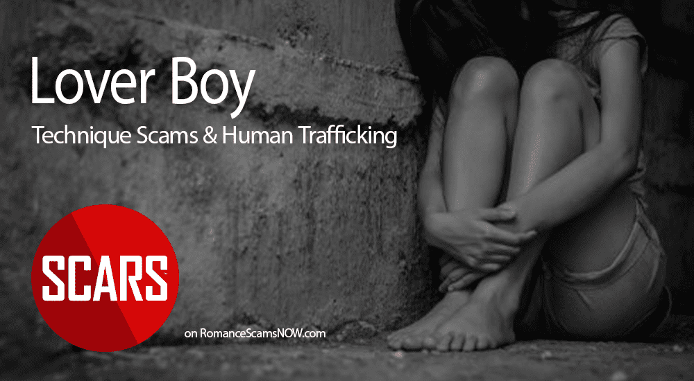 Lover Boy Technique Scams - Luring Victims Into A Relationship Online To Turn Them Into Sex Workers - Human Trafficking - on SCARS RomanceScamsNOW.com