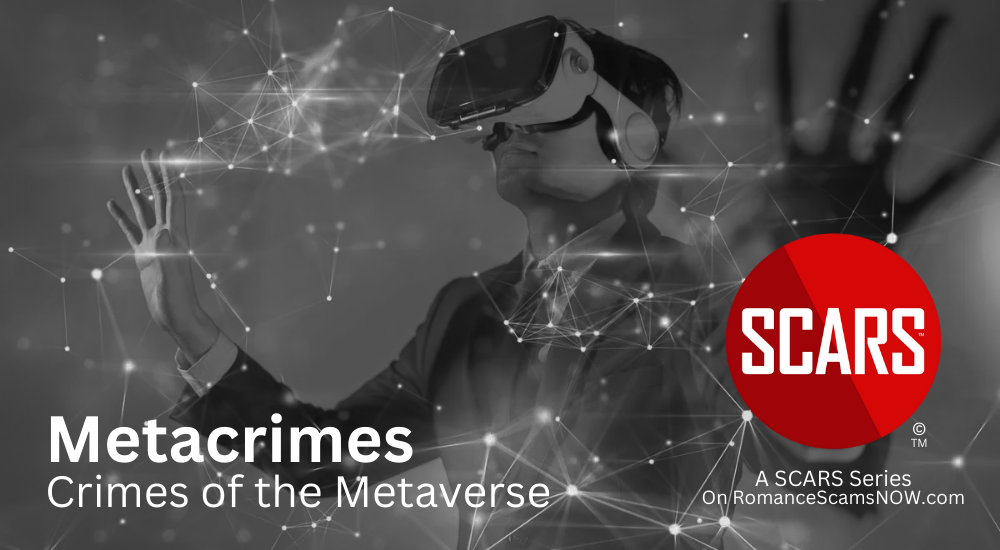 Metacrime: Crime And Violence In The Metaverse - 2024 - on SCARS RomanceScamsNOW.com