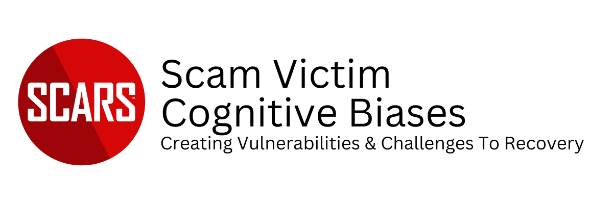 Scam Victim Cognitive Biases - Creating Vulnerabilities & Challenges To Recovery - on SCARS RomanceScamsNOW.com