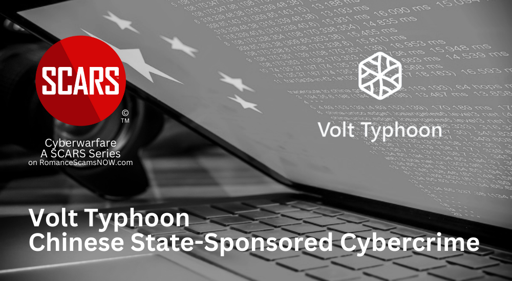 Volt Typhoon - Chinese State-Sponsored Cybercriminals Targeting The United States And The World In Cyberwar - on SCARS RomanceScamsNOW.com