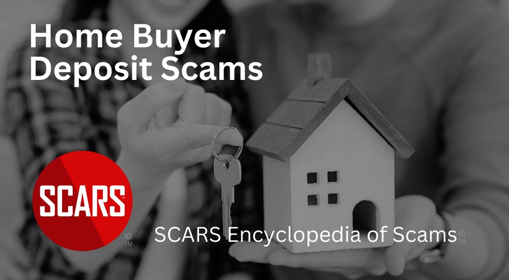 Home Buyer Deposit Theft/Scams/Fraud - Scam Basics - 2024 - on SCARS Encyclopedia of Scams