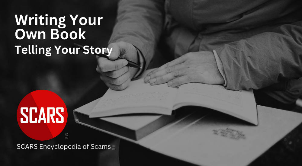 Scam Victim's/Survivor's Guide To Writing Your Own Book About Your Experience - For Healing & Profit - 2024 - on SCARS Encyclopedia of Scams