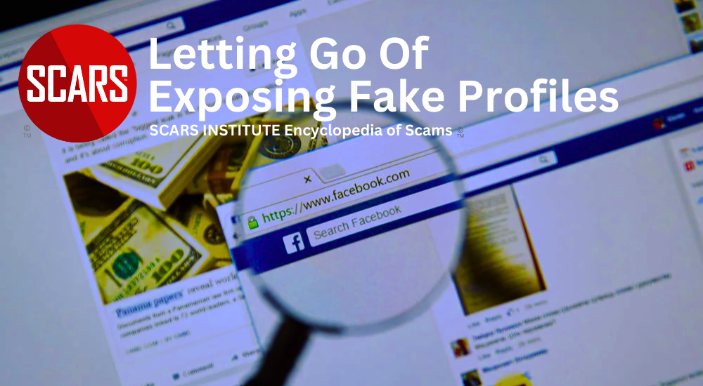 Helping Scam Victims Let Go of Collecting and Exposing Fake Profiles - 2024 - on SCARS Institute Encyclopedia of Scams RomanceScamsNOW.com