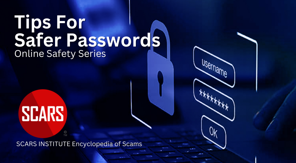 Online Safety: Tips for Better & Safer Passwords - 2024 - on SCARS Institute Encyclopedia of Scams