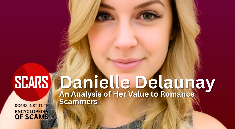 Danielle Delaunay - An Analysis of Her Value to Romance Scammers - 2024 - on SCARS Institute Encyclopedia of Scams