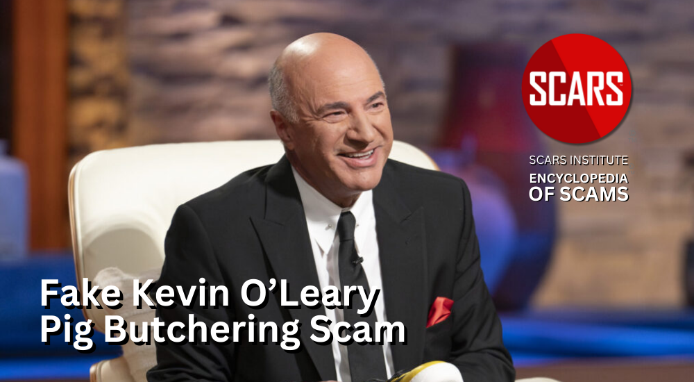 Fake Kevin O'Leary Pig Butchering Scam - 2024 - on SCARS Institute Encyclopedia of Scams