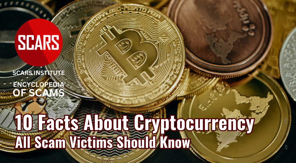 10 Facts About Cryptocurrency That All Scam Victims Should Know - 2025 - on the SCARS Institute RomanceScamsNOW.com - the Encyclopedia of Scams™