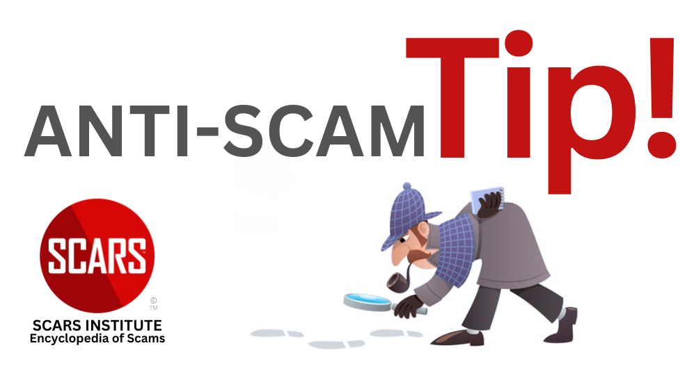 Anti-Scam Tip - 2025 - on the SCARS Institute RomanceScamsNOW.com - the Encyclopedia of Scams™