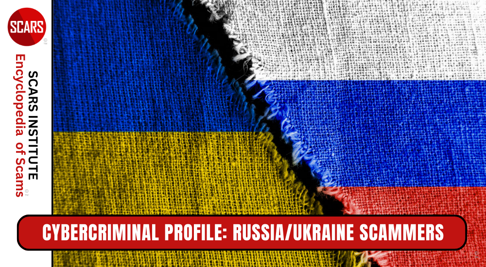 Russia/Ukraine Cybercriminal Profile - Scammers & Fraudsters - 2025 - on the SCARS Institute RomanceScamsNOW.com - the Encyclopedia of Scams™