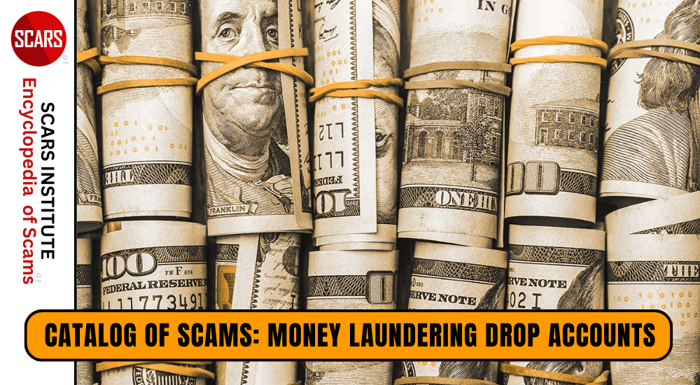 Catalog of Scams: Money Laundering Drop Accounts - 2026 - on the SCARS Institute RomanceScamsNOW.com - the Encyclopedia of Scams™